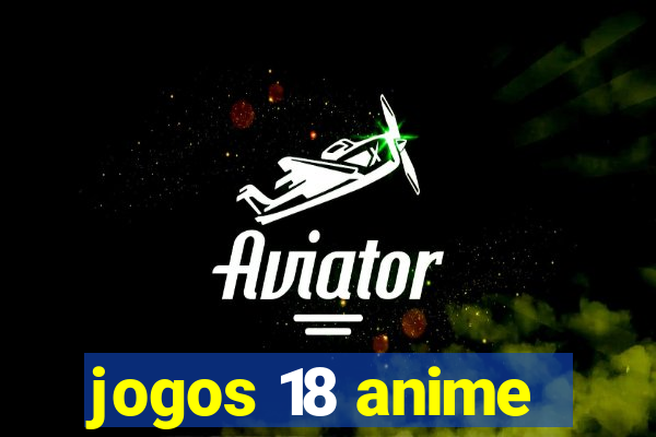 jogos 18 anime